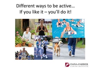Different ways to be active…
 If you like it – you’ll do it!
 