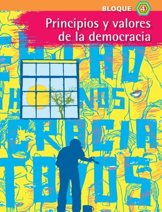 11
Principios y valores
de la democracia
BLOQUE   4
FCE B4 S10.indd 11 9/11/07 10:43:32 AM
 
