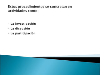 •  La investigación •  La discusión •  La participación 