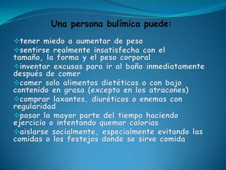 Una persona bulímica puede:

 