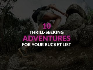 10 Thrill-Seeking Adventures For Your Bucket List