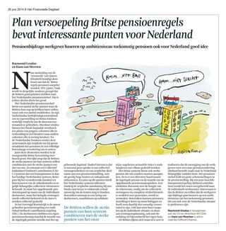 26 juni 2014 © Het Financieele Dagblad
PlanversoepelingBritsepensioenregels
bevatinteressantepuntenvoorNederland
Pensioenbijdrage werkgever baseren op ambitieniveau toekomstig pensioen ook voor Nederland goed idee
Raymond Gradus
en Hansvan Meerten
NN
aar aanleiding van de
‘troonrede’ van Queen
Elizabeth kondigt deze
krant aan dat de ‘Britse
regels pensioen soepeler
worden’ (FD 5 juni). Vaak
wordt in dergelijke analyses gezegd dat
de Britten goed gekeken hebben naar
het Nederlandse pensioenstelsel. Dat is
echter slechts deels het geval.
Het Nederlandse pensioenstelsel
bevat een aantal sterke punten waar de
Britten hun oog op hebben laten vallen,
maar ook een aantal zwakheden. Zo zijn
Nederlandse bedrijfstakpensioenfond-
sen in tegenstelling tot Britse fondsen
wettelijk verplicht om de doorsneesys-
tematiek te gebruiken. Hierdoor vinden
binnen het fonds bepaalde overdrach-
ten plaats van jongere cohorten (die in
verhouding te veel betalen) naar oudere
cohorten (die te weinig betalen). En
de Nederlandse fondsen zonder deze
systematiek zijn verplicht om bij pensi-
oendatum het pensioen in een volledige
levenslange verzekering om te zetten.
Juist deze elementen worden in de
voorgestelde Britse hervorming over-
boord gezet. Het lijkt erop dat de Britten
de sterke punten van hun systeem willen
combineren met de sterke punten van
dat van ons. Zo ontstaat een Collectief
Individueel Defined Contribution (CID-
C)-systeem dat veel transparanter is dan
het huidige Nederlandse systeem, beter
past bij het veranderende karakter en
functioneren van de arbeidsmarkt en te-
gelijk belangrijke collectieve elementen
behoudt. Zo staat het opgebouwde pen-
sioentegoed op naam van de individuele
deelnemer, maar het belegde vermogen
wordt collectief beheerd en de risico’s
worden collectief gedeeld.
In het Verenigd Koninkrijk is de meest
gebruikte pensioenregeling een Indi-
vidual Defined Contribution-regeling
(IDC). De deelnemers hebben een eigen
pensioenrekening waarbij de waarde van
de ingelegde premie strookt met het op-
gebouwde kapitaal. Nadeel hiervan is dat
er meestal geen sprake is van collectief
vermogensbeheer en van verplichte deel-
name aan een pensioeninstelling, met
als gevolg hoge kosten en suboptimale
uitkomsten. En juist op die punten biedt
het Nederlandse systeem uitkomst.
Dankzij de verplichte aansluiting bij een
fonds naar keuze is voldoende schaal
aanwezig om de kosten laag te houden.
Bovendien ontstaat zo een kring van
deelnemers, waarbinnen op solidaire
wijze zogeheten actuariële risico’s zoals
langleven met elkaar gedeeld worden.
Het Britse systeem bevat ook sterke
punten die ons zouden moeten aanspre-
ken. Zo is er een directere band tussen
de ingelegde premie en de waarde van de
opgebouwde pensioenaanspraken. Een
eindeloze discussie over de hoogte van
de rekenrente, nodig om de collectieve
vermogens via complexe verdeelsleutels
te verdelen over generaties, wordt zo
vermeden. Bovendien kunnen pensioen-
instellingen beter op maat beleggen en
hoeft men daarbij niet onnodig conser-
vatief te zijn. Ook kan men beter inspe-
len op de individuele situatie en doen
aan vermogensplanning, ook met be-
trekking tot bijvoorbeeld het eigen huis.
De Britten lijken zich maar al te zeer te
realiseren dat de toezegging van de werk-
gevers voor een vaste pensioenuitkering
(defined benefit) zoals vaak in Nederland
belangrijke nadelen kent. Het pensioen-
stelsel leidt tot grote schommelingen in
de premiestelling. Bij een pure beschik-
barepremieregeling (defined contribu-
tion) wordt het risico overgeheveld naar
de individuele werknemer. Interessant is
dat de Britten nu willen dat de werkgever
zijn bijdrage gaat baseren op een ambi-
tieniveau van het toekomstig pensioen.
Dit zou ook voor de Nederlandse situatie
te prefereren zijn.
Raymond Gradus is hoogleraar
aan de VU en directeur WI CDA
en Hans van Meerten is advo-
caat bij Clifford Chance.
De Britten willen de sterke
punten van hun systeem
combineren met de sterke
punten van het onze
 