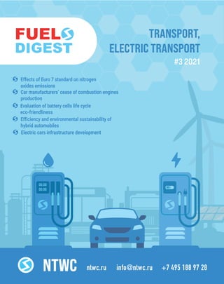 00.00
00.00
NTWC
Effects of Euro 7 standard on nitrogen
oxides emissions
Car manufacturers’ cease of combustion engines
production
Evaluation of battery cells life cycle
eco-friendliness
Efficiency and environmental sustainability of
hybrid automobiles
Electric cars infrastructure development
#3 2021
TRANSPORT,
ELECTRIC TRANSPORT
 