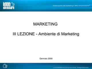 MARKETING  III LEZIONE - Ambiente di Marketing Gennaio 2009 