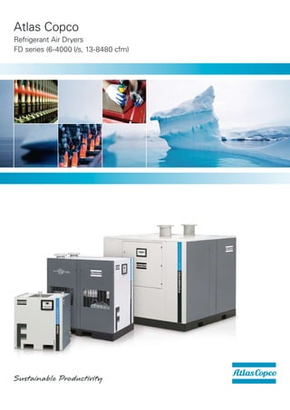 Atlas Copco
Refrigerant Air Dryers
FD series (6-4000 l/s, 13-8480 cfm)
 