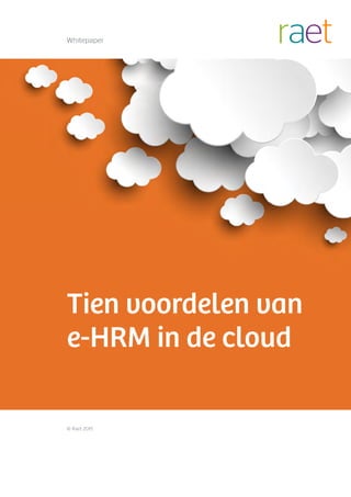 Tien voordelen van
e-HRM in de cloud
Whitepaper
© Raet 2015
 