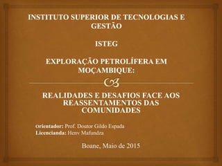 REALIDADES E DESAFIOS FACE AOS
REASSENTAMENTOS DAS
COMUNIDADES
Orientador: Prof. Doutor Gildo Espada
Licencianda: Henv Mafundza
Boane, Maio de 2015
 