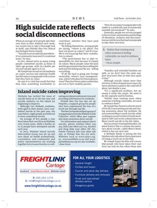 Gulf News, 29 October 201514 N E W S
High suicide rate reflects
social disconnections
When an average of 10 people take their
own lives in New Zealand each week,
our society has to take a thorough look
at itself, says Piritahi Hau Ora clinical
psychologist Paora Joseph.
“Suicideisnotanindividualproblem–
it’sacommunityissueandit’sanational
issue,” he says.
In 2011, almost twice as many young
people committed suicide as those in
older age groups, with 19.3 deaths per
100,000 people aged 15 to 24.
MrJosephsaysrecentsocialemphasis
on career success and material wealth
hasleftmanyyoungpeoplewithasense
that they have no value.
He says it is vital that youth feel that
they have something worthwhile to
P: (09) 265 1279
E: info@freightlinkcartage.co.nz
www.freightlinkcartage.co.nz
FOR ALL YOUR LOGISTICS
- General freight
- Chilled and frozen
- Courier and same day delivery
- Furniture delivery and removals
- Hi-ab and specialised
delivery service
- Dangerous goods
contribute, whether they have paid
work or not.
“By killing themselves, young people
are saying, “where is our place? You
have not given us a place” and it’s true.
We’re not ensuring that their contribu-
tion is valued.
“The government has to take re-
sponsibility for that because it’s based
on values. Maori people value the land
andthisgovernmenthasbeensellingthe
land and the fishing and the sea – selling
everything.
“If all the land is going into foreign
ownership, where’s your turangawae-
wae,where’stheplaceforfuturegenera-
tions?Theydon’thaveaplaceunlessthey
are rich or have wealthy parents.
“Howdoweexpectyoungpeopletobe
stable in a politically and economically
unstable environment?” he asks.
Generally, people are not encouraged
toliveinclosecommunitiesandfeelings
of alienation, isolation and disconnec-
tionareriskfactorsthatleadsomepeople
to take their own lives.
Island suicide rates improving
Waiheke has tackled the issue of
suicide head-on in the last year and
suicide statistics on the island are
beginning to improve.
Although two Waiheke residents,
both aged in their sixties, have com-
mitted suicide in the past year, the
year before, eight people are believed
to have committed suicide.
An average of five people a year
havetakentheirownlivesonWaiheke
over recent years, while a further 20
to 25 people have attempted suicide
each year.
In 2013, Waiheke Island Suicide
Intervention Group was set up and
now about 40 health professionals,
counsellors, and community and
police representatives are working
togethertotrytosavelivesbyco-ordi-
natingsuicidepreventionservicesand
providing information for residents.
Piritahi Hau Ora has also set up
Piripoho, a support group for people
who have experienced the loss of a
loved one through suicide.
TheHauOrahasalsohelpedagroupof
youngpeopletoformtheWaihekeYouth
Collective, which offers peer support
and raises awareness about suicide.
For information and support about
suicide, phone Lifeline 0800 543
354, Kids Line 0800 543 754, Alcohol
and Drug Help Line 0800 787 797,
Family Violence Info Line 0800 456
450, or Piritahi Hau Ora 372 0022.
Websites such as www.sparx.org.
nz, www.youthline.co.nz and www.
piritahihauora.org are also available.
Rose Davis
Rather than running away
when someone is feeling
vulnerable, we need to embrace
them.
– Paora Joseph
‘
’“Families and extended families are
split, so we don’t have the same sup-
port structures that we had once upon
a time.”
Although suicide claims more than
500 lives in New Zealand most years, far
more attention is paid to the road toll of
about 300 deaths a year.
“It’s a significant problem, but we
sweep it under the carpet. We need to
do the opposite and be fearless.
“Rather than running away when
someone is feeling vulnerable, we need
to embrace them.”
MrJosephhaschosentodevotemuch
of his life to preventing suicide and rais-
ing awareness about the problem. He
encountered Maori youth suicide while
workingasayouthworkerinSouthAuck-
land in 1987 and wrote a dissertation on
Maori youth suicide in the late 1990s.
Alsoanaward-winningfilmmaker,his
latest feature film is a drama documen-
tary about suicide, called Maui’s Hook,
which is due out next year.
A Waiheke family is among the five
familieswhotalkabouttheirexperience
of losing a loved one in the film.
Mr Joseph hopes his film will convey
that people who have taken their own
lives can only be free when those who
 