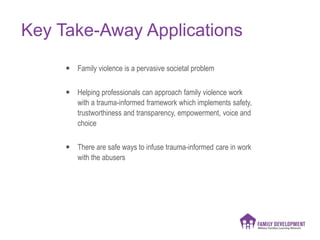 Key Take-Away Applications
 Family violence is a pervasive societal problem
 Helping professionals can approach family v...