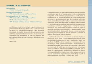 41
3
SISTEMA DE WEB MAPPINGGEOMEDICINA NO PARANÁ - 2009
SISTEMA DE WEB MAPPING
Hélio Pedrini
UNICAMP - Instituto de Computação
Humberto Cereser Ibañez
IPPPP - Instituto de Pesquisa Pelé Pequeno Príncipe
Bonald Cavalcante de Figueiredo
IPPPP - Instituto de Pesquisa Pelé Pequeno Príncipe
FPP - Faculdades Pequeno Príncipe
UFPR - Centro de Genética e Pesquisa do Câncer em Crianças
As idéias anunciadas pelos biólogos organísticos durante a
primeira metade do século ajudaram a dar à luz um novo modo
de pensar – o “pensamento sistêmico” – em termos de
conexidade, de relações, de contexto. De acordo com a visão
sistêmica, as propriedades essenciais de um organismo, ou
sistema vivo, são propriedades do todo, que nenhuma das
partes possui. Elas surgem das interações e das relações entre
as partes.
Capra (1996)
A atitude do homem em relação à biosfera interfere nas condições
dos biótopos, que são os locais propícios à vida, condições estas
que podem ser favoráveis ou prejudiciais à sua saúde. Hoje, as
consequências do buraco na camada de ozônio na atmosfera
convencem a opinião pública de que são necessárias ações para
conter as emissões de clorofluorcarbono na atmosfera. Entretanto,
as principais causas desta degradação iniciaram-se quando a ciência
e a tecnologia eram empregadas na produção de equipamentos e
aerossóis que continham este gás. Hoje, a inteligência humana,
enriquecida pela teia mundial de saberes, passa a ser usada no
sentido de promover a sustentabilidade e a saúde do planeta. Neste
contexto, a descoberta das causas de doenças crônicas que afetam
as populações consiste em um meio de melhorar a qualidade de
vida dos habitantes de diversos biótopos.
A incidência do câncer vem aumentando nas últimas décadas no
mundo. Em alguns países, o câncer já é a principal causa de morte
da população. Estudos mostram que o Brasil poderá seguir esta
tendência. Em 2000, o câncer era a terceira maior causa de morte
por doenças, sendo fatores contribuintes o envelhecimento da
população, propiciado pelo processo de urbanização e pelas ações
de recuperação da saúde, que aumentam o tempo de exposição
contínua aos fatores ambientais (KLIGERMAN, 2000). Em 2005, o
câncer era a segunda maior causa de morte por doenças, sendo a
maior exposição a determinados riscos ambientais apontada como
uma das características responsáveis por uma mudança no perfil de
morbi-mortalidade nos últimos 20 anos (CERVI, 2005).
 