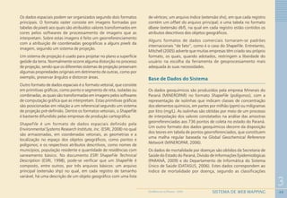 49
3
SISTEMA DE WEB MAPPINGGEOMEDICINA NO PARANÁ - 2009
Os dados espaciais podem ser organizados segundo dois formatos
principais. O formato raster consiste em imagens formadas por
tabelas de pixels aos quais são atribuídos valores transformados em
cores pelos softwares de processamento de imagens que as
interpretam. Sobre estas imagens é feito um georreferenciamento
com a atribuição de coordenadas geográficas a alguns pixels da
imagem, segundo um sistema de projeção.
Um sistema de projeção é usado para projetar no plano a superfície
geóide da terra. Normalmente ocorre alguma distorção no processo
de projeção, sendo que os diferentes sistemas de projeção preservam
algumas propriedades originais em detrimento de outras, como por
exemplo, preservar ângulos e distorcer áreas.
Outro formato de dados espaciais é o formato vetorial, que consiste
em primitivas gráficas, como ponto e segmento de reta, isoladas ou
combinadas, as quais são transformadas em imagens pelos softwares
de computação gráfica que as interpretam. Estas primitivas gráficas
são posicionadas em relação a um referencial segundo um sistema
de projeção pré-definido. Dentre os formatos vetoriais, o ShapeFile
é bastante difundido pelas empresas de produção cartográfica.
ShapeFile é um formato de dados espaciais definido pela
Environmental Systems Research Institute, Inc. (ESRI, 2008) no qual
são armazenadas, em coordenadas vetoriais, as geometrias e a
localização no espaço dos objetos geográficos, como pontos e
polígonos; e os respectivos atributos descritivos, como nomes de
municípios, população residente e quantidade de residências com
saneamento básico. No documento ESRI ShapeFile Technical
Description (ESRI, 1998), pode-se verificar que um ShapeFile é
composto, entre outros, por três arquivos básicos: um arquivo
principal (extensão shp) no qual, em cada registro de tamanho
variável, há uma descrição de um objeto geográfico com uma lista
de vértices; um arquivo índice (extensão shx), em que cada registro
contém um offset do arquivo principal; e uma tabela no formato
dbase (extensão dbf), na qual em cada registro estão contidos os
atributos descritivos dos objetos geográficos.
Alguns formatos de dados comerciais tornaram-se padrões
internacionais “de fato”, como é o caso do ShapeFile. Entretanto,
Mitchell (2005) adverte que muitas empresas têm criado seu próprio
formato, os quais, quando adotados, restringem a liberdade do
usuário na escolha da ferramenta de geoprocessamento mais
adequada às suas necessidades.
Base de Dados do Sistema
Os dados geoquímicos são produzidos pela empresa Minerais do
Paraná (MINEROPAR) no formato ShapeFile (polígonos), com a
representação de isolinhas que indicam classes de concentração
dos elementos químicos, em partes por milhão (ppm) ou miligramas
por litro (mg/L). As isolinhas são obtidas por meio de um processo
de interpolação dos valores constatados na análise das amostras
georreferenciadas aos 736 pontos de coleta no estado do Paraná.
Um outro formato dos dados geoquímicos decorre da disposição
dos teores em tabela de pontos georreferenciados, que constituem
uma malha regular baseada na Global Geochemical Reference
Network (MINEROPAR, 2006).
Os dados de mortalidade por doenças são obtidos da Secretaria de
Saúde do Estado do Paraná, Divisão de Informações Epidemiológicas
(PARANÁ, 2009) e do Departamento de Informática do Sistema
Único de Saúde (DATASUS, 2006). Estes dados correspondem ao
índice de mortalidade por doença, segundo as classificações
 