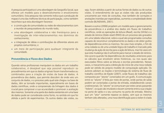 70
3
SISTEMA DE WEB MAPPINGGEOMEDICINA NO PARANÁ - 2009
A pesquisa participativa é uma abordagem da Geografia Social, que
oferece um modelo para o desenvolvimento e envolvimento
comunitário. Esta pesquisa não somente indica que a produção de
mapas é uma das melhores técnicas de participação, como também
reconhece que esta abordagem favorece:
a construção de comunidades ou redes de relacionamentos com
a reunião de pesquisadores do mundo todo;
uma abordagem colaborativa e não hierárquica para a
investigação de inter-relacionamentos nos domínios do
conhecimento;
a integração de idéias e contribuições de diferentes atores em
projetos comunitários; e
um meio de participação para qualquer integrante da
comunidade.
Proveniência e Fluxo dos Dados
Quando vários profissionais manipulam os dados em um trabalho
colaborativo, é desejável que seja possível reproduzir os
procedimentos em que os dados originais foram transformados ou
combinados para a criação de visões da base de dados. A
proveniência dos dados, que permite descobrir de onde veio um
conjunto de dados, e o processo pelo qual este chegou na base de
dados, têm se tornado importantes, especialmente em bases de
dados científicas, onde a compreensão da linhagem dos dados é
crucial para comprovar a sua acuracidade e promover a aceitação
dos mesmos. Somente uma parte dos dados existentes em uma base
de dados pode ser considerada como fonte, no sentido em que foi
obtida a partir de experimentos. Os outros dados são visões, ou
seja, foram obtidos a partir de outras fontes de dados ou de outras
visões. O entendimento de que as visões não são produzidas
unicamente por meio de consultas, mas também de correções e
anotações inseridas por especialistas, aumenta a complexidade deste
controle (BUNEMAN, 2001).
Bowers e outros (2006) propõem um modelo para o gerenciamento
da proveniência e a análise dos dados em fluxos de trabalhos
científicos, onde as operações de leitura (Read), escrita (Write) e o
estado de reinício (State-reset) (RWS) de um processo são gravados
em uma tabela relacional, sobre a qual são programadas consultas
capazes de reconstruir completamente os dados e de obter grafos
de dependências entre os mesmos. No caso mais simples, o fim de
uma rodada ou de uma unidade lógica de trabalho é marcado pela
mudança da ação de escrita para a ação de leitura, mas há casos em
que esta mudança não é suficiente para marcar o estado de reinício.
Isto ocorre quando há dependências de resultados anteriores para
os cálculos que envolvem séries históricas, ou nos quais são
executados filtros sobre as leituras e escritas precedentes. Nesses
casos, o mecanismo para a detecção do início de uma nova rodada
pode ser obtido do próprio modelo de computação aplicado. Os
autores adotam as noções e terminologia do sistema de fluxo de
trabalho científico de Kepler (2007), onde fluxos de trabalhos são
compostos por “atores” conectados em um grafo. A comunicação
entre os “atores” é feita por meio de portas, onde portas de saída
podem ser conectadas a portas de entrada, estabelecendo canais
unidirecionais. Os “atores” se comunicam por estes canais passando
“tokens”, os quais são imutáveis e duram somente entre a sua criação
na porta de saída e o seu consumo na porta de entrada. Mesmo
que um “ator” somente repasse os dados, sem que os mesmos
tenham sido alterados, uma nova identificação para o token é criada
 