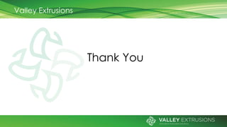 Valley Extrusions
Thank You
 