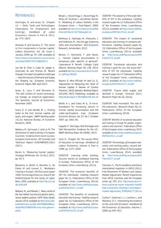 132
Employment and Social Developments in Europe 2014
References
Acemoglu, D. and Autor, D., ‘Chapter
12 — Skills, Tasks and Technologies:
Implications for Employment and
Earnings’, Handbook of Labor
Economics, Volume 4, Part B, 2011,
pp. 773–1823.
Almeida, R. and Carneiro, P., ‘The return
to firm investments in human capital’,
Labour Economics, Vol. 16, Issue 1,
January 2009, pp. 97–106, available at
http://www.sciencedirect.com/science/
article/pii/S0927537108000511
van Ark, B., Chen, V., Colijn, B., Jaeger, K.,
Overmeer, W., and Timmer, M., ‘Recent
ChangesinEurope’sCompetitiveLandscape
— How the Sources of Demand and Supply
Are Shaping Up’, European Economy,
Economic Papers 485, April 2013.
Autor, D., Levy, F. and Murnane, R.,
‘The skill content of recent technologi-
cal change: an empirical exploration’,
The Quarterly Journal of Economics,
November 2003.
Autor, D. H. and Handel, M. J., ‘Putting
tasks to the test: Human capital, job
tasks, and wages’, NBER Working paper
15116, National Bureau of Economic
Research, 2009.
Badescu, M., Garrouste, C. and Loi, M. ‘The
distribution of adult training in European
Countries.’ Evidence from recent surveys.
European Commission, JRC Scientific and
Technical Report EUR24895EN-2011
(2011).
Baron, A., ‘Measuring human capital,’
Strategic HR Review, Vol. 10, No 2, 2011,
pp. 30–5.
Bassanini, A., Booth, A., Brunello, G., De
Paola, M. and Leuven, E., ‘Workplace
Training in Europe’, IZA Discussion paper
1640, Forschungsinstitut zur Zukunft der
Arbeit/Institute for the Study of Labor,
Bonn, 2005, available at http://ftp.iza.org/
dp1640.pdf
Beblavý, M., and Maselli, I., ‘Many world of
the‘low-skilled‘,butonlyonegenericpolicy’,
Social welfare policies, CEPS Policy Briefs,
January 2014, available at http://www.ceps.
eu/book/many-worlds-%E2%80%98low-
skilled%E2%80%99-only-one-generic-
policy
Berger, J., Keuschnigg, C., Keuschnigg, M.,
Miess, M., Strohner, L. and Winter-Ebmer,
R., ‘Modelling of Labour Markets in the
European Union — Final Report’, 2009,
available at http://ec.europa.eu/social/Blo
bServlet?docId=4275langId=en
Berkhout, E., Sattinger, M., Theeuwes, J.
and Volkerink, M., ‘Into the gap: Exploring
skills and mismatches’, SEO Economic
Research, Amsterdam, 2012.
Berton, F., Devicienti, F. and Paceli,
L., ‘Human Capital accumulation in
temporary jobs: specific or general?’,
Laboratorio R. Revelli, Collegio Carlo
Alberto, Working Paper No 138, 2014,
available at http://www.laboratoriorevelli.
it/_pdf/wp138.pdf
Boarini, R., Mira d’Ercole, M. and Liu, G.,
‘Approaches to Measuring the Stock of
Human Capital: A Review of Country
Practices’, OECD Statistics Working Papers,
2012/04, OECD Publishing, available at
http://dx.doi.org/10.1787/5k8zlm5bc3ns-en
Booth, A. L. and Coles, M. G., ‘A micro-
foundation for increasing returns in
human capital accumulation and the
under-participation trap’, European
Economic Review, Vol. 51, No 7, October
2007, pp. 1661–81.
Cappelli, P., ‘Skill Gaps, Skill Shortages and
Skill Mismatches: Evidence for the US’,
NBER Working Paper No 20382, 2014.
Card, D., ‘Chapter 30: The causal effect
of education on earnings’, Handbook of
Labour Economics, Volume 3, Part A,
1999, pp. 1277–2097.
CEDEFOP, ‘Learning while working.
Success stories on workplace learning
in Europe’, Publications Office of the
European Union, Luxembourg, 2011a.
CEDEFOP, ‘The economic benefits of
VET for individuals’, Cedefop research
paper No 11, Publications Office of the
European Union, Luxembourg, 2011b,
available at http://www.cedefop.europa.
eu/EN/Files/5511_en.pdf
CEDEFOP, ‘The benefits of vocational
education and training’, Cedefop research
paper No 10, Publications Office of the
European Union, Luxembourg, 2011c,
available at http://www.cedefop.europa.
eu/EN/Files/5510_en.pdf
CEDEFOP, ‘The anatomy of the wider ben-
efits of VET in the workplace’, Cedefop
research paper No 12, Publications Office
of the European Union, Luxembourg,
2011d, available at http://www.cedefop.
europa.eu/EN/Files/5512_en.pdf
CEDEFOP, ‘The impact of vocational
education and training on company per-
formance’, Cedefop research paper No
19, Publications Office of the European
Union, Luxembourg, 2011e, available
at http://www.cedefop.europa.eu/EN/
Files/5519_en.pdf
CEDEFOP, ‘Vocational education and
training is good for you: the social ben-
efits of VET for individuals’, Cedefop
research paper No 17, Publications Office
of the European Union, Luxembourg,
2011f, available at http://www.cedefop.
europa.eu/EN/Files/5517_en.pdf
CEDEFOP, ‘Future skills supply and
demand in Europe’, Forecast 2012,
Research Paper No 26, 2012a.
CEDEFOP, ‘Skill mismatch: The role of
the enterprise’, Research Paper No 21,
Publications Office of the European
Union, Luxembourg, 2012b.
CEDEFOP, ‘Benefits of vocational education
and training in Europe for people, organi-
sations and countries’, Publications Office
of the European Union, Luxembourg, 2013,
available at http://www.cedefop.europa.eu/
EN/Files/4121_en.pdf
CEDEFOP, Terminology of European edu-
cation and training policy, second edi-
tion, Publications Office of the European
Union, Luxembourg, 2014, available
at http://www.cedefop.europa.eu/EN/
Files/4117_en.pdf
Coomans, G., The EU workforce and future
international migration, in OECD (2012).
Free Movement of Workers and Labour
Market Adjustment: Recent Experiences
from OECD Countries and the European
Union, pp. 197–211. http://www.oecd-ili-
brary.org/social-issues-migration-health/
free-movement-ofworkers-and-labour-
market-adjustment_9789264177185-en
Cunha, F., Heckman, J. J., Lochner, L., and
Masterov, D. V., ‘Interpreting the evidence
on life cycle skill formation’, Handbook of
the Economics of Education, Volume 1,
2006, pp. 697–812.
 