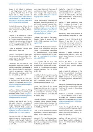 198
Employment and Social Developments in Europe 2014
Kovacs, J. with Hilbert, C., Veselkova,
M. and Virag, T., ‘Jobs first? In search
of quality’, NEUJOBS State of the art
Report N.D 2.1, 2012, available at
http://www.neujobs.eu/sites/default/
files/publication/2012/08/NEUJOBS%20
STATE%20OF%20THE%20ART%20
REPORT%20NO.%20D%202.1.pdf
Kunda, G., Engineering Culture. Control
and Commitment in a High-Tech Corpo-
ration, Temple University Press, Philadel-
phia, PA, 1992.
Langfred, C. W. and Moye, A., ‘Effects
of Task Autonomy on Performance:
An Extended Model Considering Moti-
vational, Informational and Structural
Mechanisms’, Journal of Applied Psy-
chology, Vol. 89, No 6, 2004, pp. 934–45.
Layard, R., Happiness. Lessons from
a New Science, Allen Lane.
Lazear, E. P. and Rosen, S., ‘Rank-order
Tournaments as Optimum Labor Con-
tracts’, Journal of Political Economy,
Vol. 89, 1981, pp. 841–64.
Lehndorff, S. and Voss-Dahm, D., ‘The
delegation of uncertainty: flexibility and
the role of the market in service work’, in
Bosch, G. and Lehndorff, S. (eds.), Work-
ing in the service sector — a tale from
different worlds, Routledge, London and
New York, 2005, pp. 289–315.
Leschke, J. and Watt, A., ‘Job qual-
ity in Europe’, ETUI Working Paper WP
2008.07, 2008, available at http://www.
etui.org/Publications2/Working-Papers/
Job-quality-in-Europe
Leschke, J. and Watt, A. with Finn, M., ‘Putting
a numberonjobquality?’,ETUIWorkingPaper
WP 2008.03, 2008, available at http://www.
etui.org/Publications2/Working-Papers/
Putting-a-number-on-job-quality
Leschke, J. and Watt, A. with Finn, M.,
‘Job quality in the crisis — an update of
the Job Quality Index (JQI)’, ETUI Work-
ing Paper 2012.07, 2012, available at
http://www.etui.org/Publications2/Work-
ing-Papers/Job-quality-in-the-crisis-an-
update-of-the-Job-Quality-Index-JQI
Levine, L. and Tyson, L. D., ‘Participation,
productivity, and the firm’s environment’,
in Blinder, A. (ed.), Paying for Productivity,
Brookings Institution, Washington, 1990,
pp. 183–236.
Lewis, S. and Malecha, A., ‘The impact of
workplace incivility on the work environ-
ment, manager skill, and productivity’,
2011, available at http://www.ncbi.nlm.
nih.gov/pubmed/21799351
Lillie, N., ‘Subcontracting, Posted Migrants
and Labour Market Segmentation in Fin-
land’, British Journal of Industrial Rela-
tions, Vol. 50, No 1, 2011, pp. 148–67,
available at http://www.researchgate.net/
publication/227371573_Subcontract-
ing_Posted_Migrants_and_Labour_Mar-
ket_Segmentation_in_Finland
Lindbeck, A. and Snower, D., ‘The Insider-
Outsider Theory: A Survey’, IZA DP
No 534, 2002, available at http://ftp.iza.
org/dp534.pdf
Lindström, M., ‘Psychosocial work con-
ditions, social participation and social
capital: A causal pathway investigated
in a longitudinal study’, Social Science
and Medicine, Vol. 62, pp. 280–91, avail-
able at http://www.ncbi.nlm.nih.gov/
pubmed/16098650
Liu, C., Spector, P. E. and Jex, S., ‘The
relation of job control with job strains:
A comparison of multiple data sources’,
Journal of Occupational and Organi-
zational Psychology, Vol. 78, 2005,
pp. 325–36.
Lloyd-Ellis, H., ‘On the impact of inequality
on productivity growth in the short and
long run: a synthesis’, Canadian Public
Policy — Analyse de Politiques, Vol. XXIX,
Supplement/Numéro Spécial, 2003.
Lorenz, E. and Valeyre, A., ‘Les formes
d’organisation du travail dans les pays de
l’Union européenne’, Document de Travail
du Centre d’études de l’emploi, No 32,
Noisy-le-Grand, France, Centre d’études
de l’emploi, 2004.
Lorenz, E. and Valeyre, A., ‘Organisational
Innovation, Human Resource Manage-
ment and Labour Market Structure’, The
Journal of Industrial Relations, Vol. 47,
No 4, 2005, pp. 424–42.
Lucas, R., ‘On the mechanics of economic
development’, Journal of Monetary Eco-
nomics, Vol. 22, 1988, pp. 3–42.
Luttmer, E. F. P., ‘Neighbors as Nega-
tives: Relative Earnings and Well-Being’,
Quarterly Journal of Economics, Vol. 120,
No 3, 2005, pp. 963–1002.
MacDuffie, J. P. and Pil, F. K., ‘Changes in
Auto Industry Employment Practices: An
International Overview’, in Thomas, K.,
Lansbury, R. and MacDuffie, J. P. (eds.),
After Lean Production, Cornell University
Press, Ithaca, 1997, pp. 9–42.
Machin, S., ‘Wage inequalities since
1975’, in Dickens, R., Gregg, P. and
Wadsworth, J. (Eds.), The Labour Market
Under New Labour, Palgrave MacMillan,
London, 2003.
MacIntyre, A., After Virtue, University of
Notre Dame Press, Notre Dame, IN, 1984.
Mahdi, A. F., Zin, M. Z. M., Nor, M. R. M,
Sakat, A. A. and Naim, A. S. A., ‘The
relationship between job satisfaction
and turnover intention’, American Jour-
nal of Applied Science, 2012, Vol. 9,
pp. 1518–26.
Majundar, S., ‘Market conditions and
worker training: how does it affect and
whom?’ Labour Economics, Vol. 14, No 1,
2007, pp. 1–23.
Mankins, M., Bahm, C. and Caimi,
G., ‘Your Scarcest Resource, a Bain
 Company report’, Harvard Business
Review, 2014.
Mark, G., Gudith, D. and Klocke, U., ‘The
Cost of Interrupted Work: More Speed
and Stress’, CHI ‘08 Proceedings of the
SIGCHI Conference on Human Factors
in Computing Systems, ACM, New York,
USA, 2008.
Marmot, M., Status syndrome: How your
social standing directly affects your
health and life expectancy, Bloomsbury,
London, 2004.
Martinson, K., Stanczyk, A. and Eyster,
L., ‘Low-Skill Workers’ Access to Qual-
ity Green Jobs’, The Urban Institute,
Brief 13, 2010, available at http://www.
urban.org/uploadedpdf/412096-low-
skilled-worker.pdf
Mather, M. and Lighthall, N. R., ‘Risk and
reward are processed differently in deci-
sions made under stress’, Current Direc-
tions in Psychological Science, Vol. 21,
No 1, 2012, pp. 36–41.
Mathers, C. D. and Loncar, D., ‘Projec-
tions of global mortality and burden of
disease from 2002 to 2030’, PLoS Med,
Vol. 3, 2006.
 