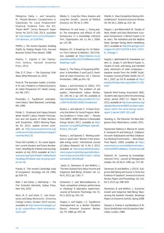200
Employment and Social Developments in Europe 2014
Pellegrina, Dalla, L. and Saraceno,
M., ‘Posted Workers: Complements or
Substitutes for Local Employment?
Empirical Evidence from the EU’,
“Paolo Baffi” Centre Research Paper
Series No 2013–136, 2013, available
at http://papers.ssrn.com/sol3/papers.
cfm?abstract_id=2287841
Pfeffer, J., The Human Equation: Building
Profits by Putting People First, Harvard
Business School Press, Boston, 1998.
Piketty, T., Capital in the Twenty-
First Century, Harvard University
Press, 2014.
Pink, D. P., Drive — The Surprising Truth
About What Motivates Us, 2010.
Piore, M., ‘The dual labor market’, in Gordon,
D. M. (ed.), Problems in Political Economy:
An Urban Perspective, D.C. Heath, Lexing-
ton, MA, 1971.
Pissarides, C., ‘Equilibrium unemploy-
ment theory’, Basil Blackwell, Cambridge,
MA, 1990.
Pollak, C., ‘Employed and Happy Despite
Weak Health? Labour Market Participa-
tion and Job Quality of Older Workers
with Disabilities’, IRDES Working Paper,
No 45, 2012, update version avail-
able at http://www.touteconomie.org/
conference/index.php/afse/aim/paper/
viewFile/342/131
Ponce Del Castillllo, A., ‘EU waste legisla-
tion: current situation and future develop-
ment’, HesaMag No 9 Waste and recycling:
workers at risk, 2014, available at http://
www.etui.org/Topics/Health-Safety/News/
HesaMag-09-Waste-and-recycling-work-
ers-at-risk
Prandy, K., ‘The revised Cambridge scale
of occupations’, Sociology, Vol. 24, 1990,
pp. 629–55.
Rath, T. and Harter, J., Well-being — The
Five Essential Elements, Gallup Press,
New York, 2010.
Ravn, M. O. and Sterk, V., ‘Job Uncer-
tainty and Deep Recessions’, University
College London, October 2013 version,
available at http://www.homepages.ucl.
ac.uk/~uctpvst/Ravn-Sterk-Uncertainty-
Oct31.pdf
Rebelo, S., ‘Long-Run Policy Analysis and
Long-Run Growth’, Journal of Political
Economy, Vol. 99, No 3, 1991.
Robertson, M. and Swan, J., ‘Going pub-
lic: The emergence and effects of soft
bureaucracy in a knowledge intensive
firm’, Organization, Vol. 11, No 1, 2004,
pp. 123–48.
Robotics-VO, ‘A Roadmap for US Robot-
ics. From Internet to Robotics’, 2013 Edi-
tion, available at https://robotics-vo.us/
sites/default/files/2013 %20Robotics%20
Roadmap-rs.pdf
Rosen, S., ‘The Theory of Equalizing Differ-
ence’, in Ashenfelter, O. and Card, D., Hand-
book of Labor Economics, Vol. 1, Elsevier,
Amsterdam, 1986, pp. 641–92.
Rubery, J. and Grimshaw, D. (2001), ‘ICTs
and employment: The problem of job
quality’, International Labour Review,
Vol. 140, No 2, pp. 165–92, available at
http://onlinelibrary.wiley.com/doi/10.1111/
j.1564-913X.2001.tb00219.x/abstract
Rustico, L. and Sperotti, F., ‘A Green Econ-
omy that Works for Social Progress. Work-
ing Conditions in “Green Jobs” — Results
from WiRES’, WiRES (Women in Renewable
Energy Sector), 2011, available at http://
www.ituc-csi.org/IMG/pdf/Paper_Sperotti_
Rustico_2011.pdf
Rustico, L. and Sperotti, F., ‘Working condi-
tions in “green jobs”: Women in the renew-
able energy sector’, International Journal
of Labour Research, Vol. 4, No 2, 2012,
available at http://www.skillsforemploy-
ment.org/wcmstest4/groups/skills/docu-
ments/skpcontent/ddrf/mdq1/~edisp/
wcmstest4_045236.pdf
Sacks, D., Stevenson, B. and Wolfers, J.,
‘The New Stylized Facts About Income and
Subjective Well-Being’, Emotion, Vol. 12,
No 6, 2012, pp. 1181–7.
Schwieren, C. and Weichselbaumer, D.,
‘Does competition enhance performance
or cheating? A laboratory experiment’,
Journal of Economic Psychology, Vol. 31,
No 3, 2010, pp. 241–53.
Shapiro, C. and Stiglitz, J. E., ‘Equilibrium
Unemployment as a Worker Discipline
Device,’ American Economic Review,
Vol. 74, 1984, pp. 433–44.
Shleifer, A., ‘Does Competition Destroy Ethi-
cal Behavior?’, American Economic Review,
Vol. 94, No 2, 2004, pp. 414–18.
Siegrist, J. and Wahrendorf, M., ‘Quality of
Work, Health and Early Retirement: Euro-
pean Comparisons’, in Börsch-Supan, A. et
al. (eds.), The Individual and the Welfare
State, Springer-Verlag, Berlin Heidelberg,
2011, available at http://link.springer.com/
chapter/10.1007 %2F978-3-642-17472-
8_15#page-1
Siegrist, J., Wahrendorf, M., Knesebeck, von
dem, O., Jürges, H. and Börsch-Supan, A.,
‘Quality of work, well-being, and intended
early retirement of older employees—
baseline results from the SHARE Study’,
European Journal of Public Health, Vol. 17,
No 1, 2007, pp. 62–8, available at http://
eurpub.oxfordjournals.org/content/17/1/62.
short
Spanish Wind Energy Association (AEE),
‘Accidentratesreportwithinthewindenergy
sector, period 2007–11’, Report No 2,
2012, available at http://www.aeeolica.org/
uploads/documents/4063-accident-rates-
report-within-the-wind-energy-sector-
report-2-period-2007-2011.pdf
Standing, G., The Precariat, The New Dan-
gerous Class, Bloomsbury, London, 2011.
Stanoevska-Slabeva, K., Blijsma, M., Gareis,
K., Vartiainen, M. and Verburg, R., ‘Collabora-
tive work: Globalisation and New Collabora-
tive Working Environments — New Global’,
Final Report, 2009, available at http://
www.empirica.com/publikationen/docu-
ments/2009/FinalReport_FinalVersion.pdf
Starbuck, W., ‘Learning by knowledge-
intensive firms’, Journal of Management
Studies, Vol. 29, No 6, 1992, pp. 713–40.
Stevenson, B. and Wolfers, J. (2013), ‘Sub-
jective Well-Being and Income: Is There Any
Evidence of Satiation?’, American Economic
Review, Papers and Proceedings, Vol. 101,
No 3, 2013, pp. 598–604.
Stevenson, B. and Wolfers, J., ‘Economic
Growth and Subjective Well-Being: Reas-
sessing the Easterlin Paradox’, Brookings
Papers on Economic Activity, Spring 2008.
Stewart, A., Prandy, K. and Blackburn, R. M.,
Social Stratification and Occupations, Mac-
millan, London, 1980.
 