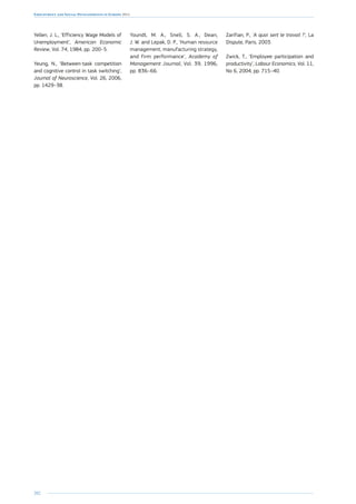 202
Employment and Social Developments in Europe 2014
Yellen, J. L., ‘Efficiency Wage Models of
Unemployment’, American Economic
Review, Vol. 74, 1984, pp. 200–5.
Yeung, N., ‘Between-task competition
and cognitive control in task switching’,
Journal of Neuroscience, Vol. 26, 2006,
pp. 1429–38.
Youndt, M. A., Snell, S. A., Dean,
J. W. and Lepak, D. P., ‘Human resource
management, manufacturing strategy,
and firm performance’, Academy of
Management Journal, Vol. 39, 1996,
pp. 836–66.
Zarifian, P., ‘A quoi sert le travail ?’, La
Dispute, Paris, 2003.
Zwick, T., ‘Employee participation and
productivity’, Labour Economics, Vol. 11,
No 6, 2004, pp. 715–40.
 