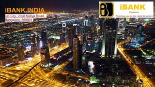 iBANK USA
10 E 21st Street, New York,
NY,
10010, USA
iBANK INDIA
UB City, Vittal Mallya Road,
Bangalore, 560001
 