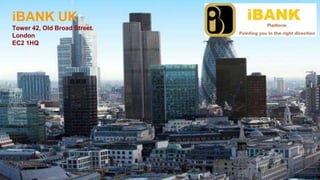 Why now?
Lorem ipsum dolor sit
amet, consectetur
adipiscing elit, sed do
eiusmod tempor
incididunt
iBANK UK
Tower 42, Old Broad Street
London
EC2 1HQ
 