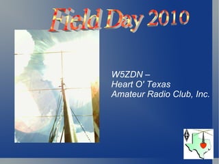 Field Day 2010  W5ZDN –  Heart O' Texas  Amateur Radio Club, Inc. 