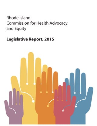 Rhode Island
Commission for Health Advocacy
and Equity
Legislative Report, 2015
 