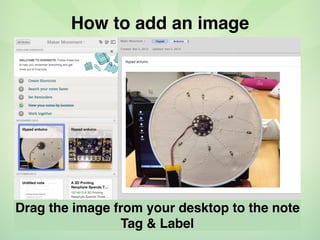 How to add an image
Drag the image from your desktop to the note
Tag & Label
 