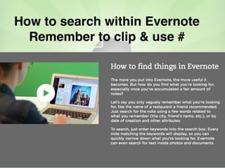 How to search within Evernote
Remember to clip & use #
 