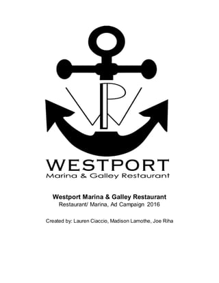 Westport Marina & Galley Restaurant
Restaurant/ Marina, Ad Campaign 2016
Created by: Lauren Ciaccio, Madison Lamothe, Joe Riha
 