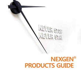 PRODUCTS GUIDE
NEXGEN®
 