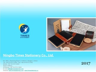 2017
Ningbo Times Stationery Co., Ltd.
No. 488 │ Zhenming Road │ 315010 │ Ningbo │ China
Tel: +86 574 8731 0920 Fax: +86 574 8731 2790
Mobile: +86 152 5741 2829
Skype: belletao_
WhatsApp: +86 152 5741 2829
E-mail: belle@timesstationery.com
Website: www.timesstationery.com www.timesstationery.cc
 