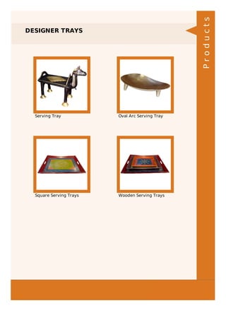 DESIGNER TRAYS
Serving Tray Oval Arc Serving Tray
Square Serving Trays Wooden Serving Trays
Products
 