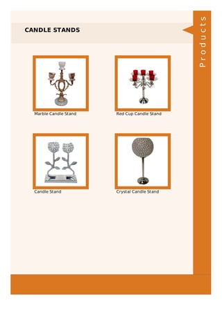 CANDLE STANDS
Marble Candle Stand Red Cup Candle Stand
Candle Stand Crystal Candle Stand
Products
 