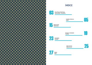 Índice
03
05
19
25
15
23
27
Duna Parque Hotel Group
Apresentação / Introduction
Unidades hoteleiras
Hotels
Serviços e instalações
Facilities
Onde estamos
Where we are
Restaurantes
Restaurants
Actividades
Activities
Mapas
Maps
 