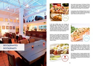 Uma escolha muito popular. O HS Pastas & Pizzas
rivaliza com qualquer pizzaria italiana através das
suas belas pizzas, calzones, bruschettas e uma
variedade de massas com molhos muito saborosos.
Também temos ao seu dispor um menu Gourmet.
A very popular choice, HS Pastas & Pizzas can rival
any Italian pizzeria with its beautiful pizzas, calzones,
bruschettas and range of pastas with home-made
sauces. We also serve a Gourmet menu.
O HS Grill & Buffet serve uma variedade de
pratos elaborados diariamente com os melhores
ingredientes. Tem à sua escolha, todos os dias,
o buffet de saladas, sopas diferentes, massas e
duas opções de prato principal - um de peixe e um
de carne, servidos com legumes e vários outros
acompanhamentos.Tambémservimosumchurrasco
variado e oferecemos uma opção vegetariana.
Serving an array of daily freshly prepared dishes,
there’s always something you’re going to love. You
can choose from the salad bar, two different soups,
pastas, and two main dishes - one fish and one meat,
served with vegetables and a variety side dishes.
You can opt for our grill or alternatively go for our
vegetarian option. 
A Casa dos Bifes oferece um ambiente de jantar
tranquilo onde pode desfrutar de um bom serviço e
óptima comida. O nosso menu é baseado na carne
Limousine do Alentejo, uma carne macia, da mais
alta qualidade e com um sabor incomparável.
Todos os pratos são confecionados com produtos do
Alentejo.
The Steakhouse offers a relaxing ambience where
you can enjoy good service and great food. Our menu
is based on the Limousine meat from Alentejo, a lean
and tender meat with an unrivalled taste quality, and
all our dishes are prepared and served with produce
from Alentejo.
RESTAURANTES
RESTAURANTS
16
 