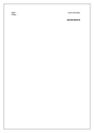 Date : Yours Sincerely,
Place :
ARUNKUMAR.B
 