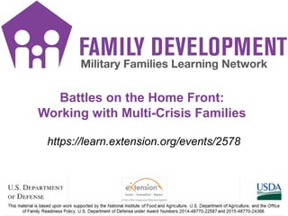 https://learn.extension.org/events/2578
Battles on the Home Front:
Working with Multi-Crisis Families
 