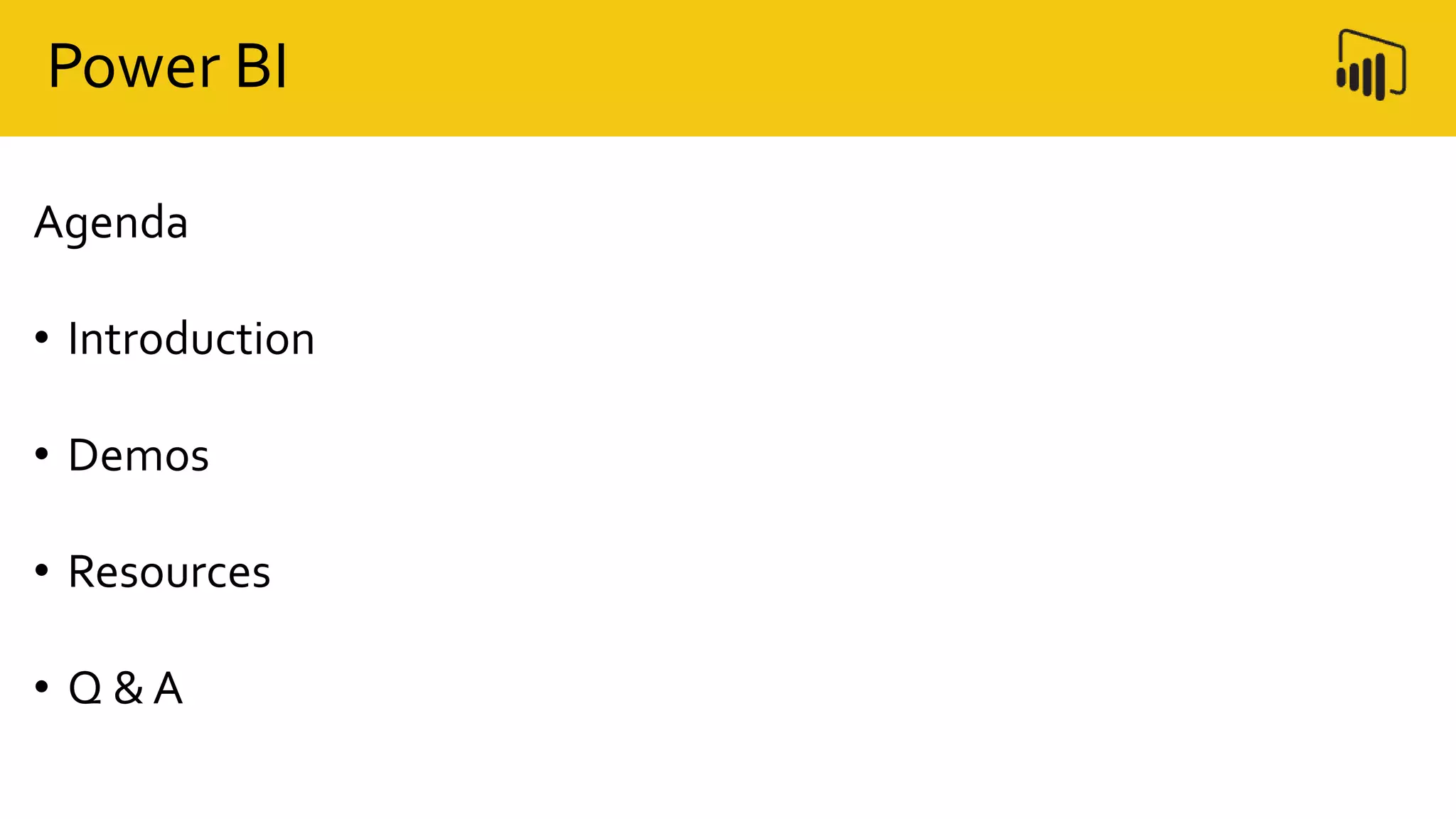 Power BI
Agenda
• Introduction
• Demos
• Resources
• Q & A
 