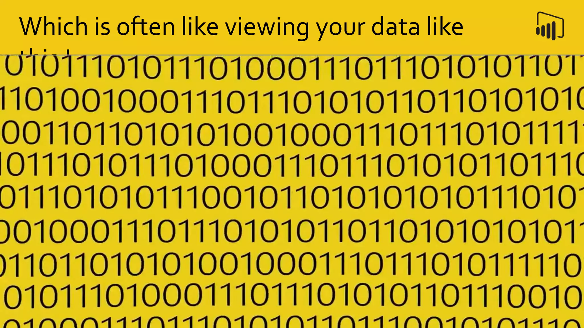 Which is often like viewing your data like
this !
 