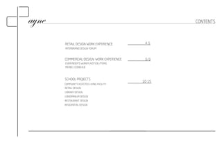 4-5 
6-9 
RETAIL DESIGN WORK EXPERIENCE 
COMMERCIAL DESIGN WORK EXPERIENCE 
CONTENTS 
10-15 
INTERBRAND DESIGN FORUM 
EVERYBODY'S WORKPLACE SOLUTIONS 
MERKEL DONOHUE 
SCHOOL PROJECTS 
COMMUNITY ASSISTED LIVING FACILITY 
RETAIL DESIGN 
LIBRARY DESIGN 
CONDIMINIUM DESIGN 
RESTAURANT DESIGN 
RESIDENTIAL DESIGN 
 
