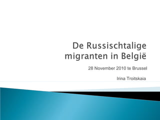 28 November 2010 te Brussel
Irina Troitskaia
 