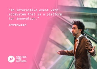 “An interactive event with
ecosystem that is a platform
for innovation.”
 