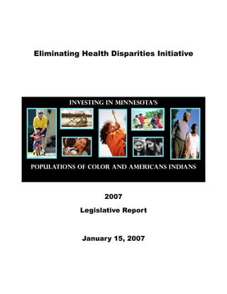 Eliminating Health Disparities Initiative

Investing in Minnesota’s
Populations of Color and Americans Indians
2007 

Legislative Report 

January 15, 2007 

 