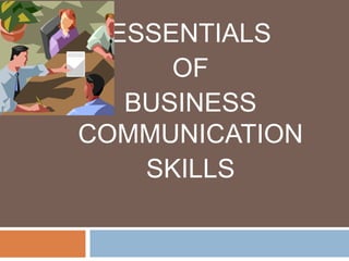 ESSENTIALS
OF
BUSINESS
COMMUNICATION
SKILLS
 