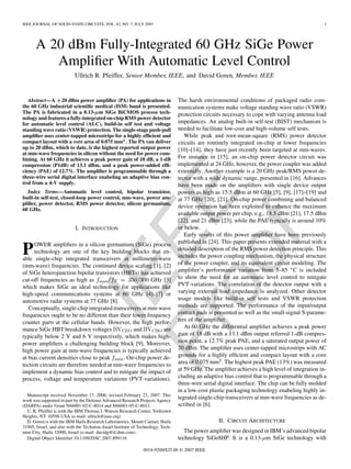 IEEEProof
IEEE JOURNAL OF SOLID-STATE CIRCUITS, VOL. 42, NO. 7, JULY 2007 1
A 20 dBm Fully-Integrated 60 GHz SiGe Power
Ampliﬁer With Automatic Level Control
Ullrich R. Pfeiffer, Senior Member, IEEE, and David Goren, Member, IEEE
Abstract—A +20 dBm power ampliﬁer (PA) for applications in
the 60 GHz industrial scientiﬁc medical (ISM) band is presented.
The PA is fabricated in a 0.13- m SiGe BiCMOS process tech-
nology and features a fully-integrated on-chip RMS power detector
for automatic level control (ALC), build-in self test and voltage
standing wave ratio (VSWR) protection. The single-stage push-pull
ampliﬁer uses center-tapped microstrips for a highly efﬁcient and
compact layout with a core area of 0.075 mm2. The PA can deliver
up to 20 dBm, which to date, is the highest reported output power
at mm-wave frequencies in silicon without the need for power com-
bining. At 60 GHz it achieves a peak power gain of 18 dB, a 1-dB
compression (P1dB) of 13.1 dBm, and a peak power-added efﬁ-
ciency (PAE) of 12.7%. The ampliﬁer is programmable through a
three-wire serial digital interface enabeling an adaptive bias con-
trol from a 4-V supply.
Index Terms—Automatic level control, bipolar transistor,
built-in self-test, closed-loop power control, mm-wave, power am-
pliﬁer, power detector, RMS power detector, silicon germanium,
60 GHz.
I. INTRODUCTION
POWER ampliﬁers in a silicon germanium (SiGe) process
technology are one of the key building blocks that en-
able single-chip integrated transceivers at millimeter-wave
(mm-wave) frequencies. The continued device scaling [1], [2]
of SiGe heterojunction bipolar transistors (HBTs) has achieved
cut-off frequencies as high as GHz [3]
which makes SiGe an ideal technology for applications like
high-speed communications systems at 60 GHz [4]–[7] or
automotive radar systems at 77 GHz [8].
Conceptually, single-chip integrated transceivers at mm-wave
frequencies ought to be no different than their lower frequency
counter parts at the cellular bands. However, the high perfor-
mance SiGe HBT breakdown voltages and are
typically below 2 V and 6 V respectively, which makes high-
power ampliﬁers a challenging building block [9]. Moreover,
high power gain at mm-wave frequencies is typically achieved
at bias current densities close to peak . On-chip power de-
tection circuits are therefore needed at mm-wave frequencies to
implement a dynamic bias control and to mitigate the impact of
process, voltage and temperature variations (PVT-variations).
Manuscript received November 17, 2006; revised February 23, 2007. This
work was supported in part by the Defense Advanced Research Projects Agency
(DARPA) under Grant N66001-02-C-8014 and N66001-05-C-8013.
U. R. Pfeiffer is with the IBM Thomas J. Watson Research Center, Yorktown
Heights, NY 10598 USA (e-mail: ullrich@ieee.org)
D. Goren is with the IBM Haifa Research Laboratories, Mount Carmel, Haifa
31905, Israel, and also with the Technion–Israel Institute of Technology, Tech-
nion City, Haifa 32000, Israel (e-mail: davidg@il.ibm.com).
Digital Object Identiﬁer 10.1109/JSSC.2007.899116
The harsh environmental conditions of packaged radio com-
munication systems make voltage standing wave ratio (VSWR)
protection circuits necessary to cope with varying antenna load
impedances. An analog built-in self-test (BIST) mechanism is
needed to facilitate low-cost and high-volume self tests.
While peak and root-mean-square (RMS) power detector
circuits are routinely integrated on-chip at lower frequencies
[10]–[14], they have just recently been targeted at mm-waves.
For instance in [15], an on-chip power detector circuit was
implemented at 24 GHz, however, the power coupler was added
externally. Another example is a 20 GHz peak/RMS power de-
tector with a wide dynamic range, presented in [16]. Advances
have been made on the ampliﬁers with single device output
powers as high as 15.5 dBm at 60 GHz [5], [9], [17]–[19] and
at 77 GHz [20], [21]. On-chip power combining and balanced
device operation has been exploited to enhance the maximum
available output power per chip, e.g., 18.5 dBm [21], 17.5 dBm
[22], and 21 dBm [23], while the PAE typically is around 10%
or below.
Early results of this power ampliﬁer have been previously
published in [24]. This paper presents extended material with a
detailed description of the RMS power detection principle. This
includes the power coupling mechanism, the physical structure
of the power coupler, and its equivalent circuit modeling. The
ampliﬁer’s performance variation from 5–85 C is included
to show the need for an automatic level control to mitigate
PVT-variations. The correlation of the detector output with a
varying external load impedance is analyzed. Other detector
usage models like build-in self tests and VSWR protection
methods are supported. The performance of the input/output
contact pads is presented as well as the small-signal S-parame-
ters of the ampliﬁer.
At 60 GHz the differential ampliﬁer achieves a peak power
gain of 18 dB with a 13.1 dBm output referred 1-dB compres-
sion point, a 12.7% peak PAE, and a saturated output power of
20 dBm. The ampliﬁer uses center-tapped microstrips with AC
grounds for a highly efﬁcient and compact layout with a core
area of 0.075 mm . The highest peak PAE (13%) was measured
at 59 GHz. The ampliﬁer achieves a high level of integration in-
cluding an adaptive bias control that is programmable through a
three-wire serial digital interface. The chip can be fully molded
in a low-cost plastic packaging technology enabeling highly in-
tegrated single-chip transceivers at mm-wave frequencies as de-
scribed in [6].
II. CIRCUIT ARCHITECTURE
The power ampliﬁer was designed in IBM’s advanced bipolar
technology SiGe8HP. It is a 0.13- m SiGe technology with
0018-9200/$25.00 © 2007 IEEE
 