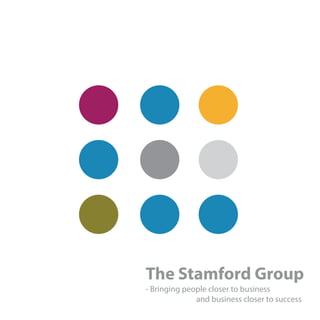 The Stamford Group
- Bringing people closer to business
and business closer to success
 