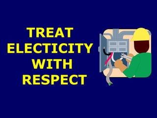 TREAT
ELECTICITY
WITH
RESPECT
 