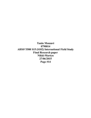 Tanin Monzavi
0790014
AHSS*3500 S15 (S102) International Field Study
Final Research paper
Nikki-Martyn
27/06/2015
Page #14
 
