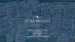 OTHER PROJECTS
GENERAL ASSEMBLY PROJECTS
ARCHITECTURE
PHOTOGRAPHY
MAKE / DRAW
NON-PROFIT & SOCIAL ENTERPRISES
 