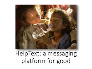 HelpText: a messaging
platform for good
 