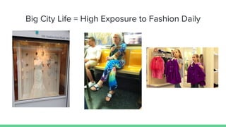 Big City Life = High Exposure to Fashion Daily
 
